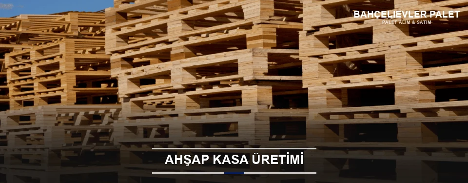 Bahçelievler Endüstriyel Ahşap Kasa