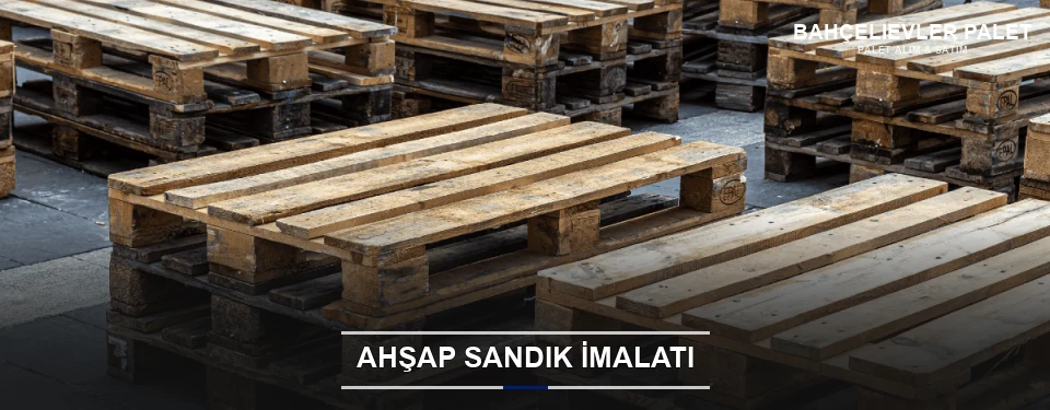 Bahçelievler Özel Üretim Ahşap Sandık